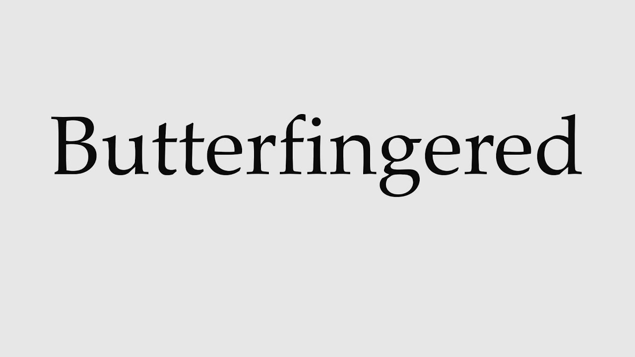How to Pronounce Butterfingered