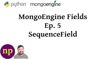MongoEngine Fields Ep 5: SequenceField