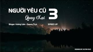 NGƯỜI YÊU CŨ QUAY LẠI 3 - SINGER: VƯƠNG LÂM FT QUANG TRỰC - SPEED UP