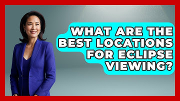 What Are The Best Locations For Eclipse Viewing? - Astronomy Made Simple