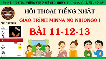 PHẢN XẠ HỘI THOẠI TIẾNG NHẬT N5 MINNA NO NIHONGO BÀI 11-12-13 [Kaiwa tiếng Nhật bài 11-12-13]