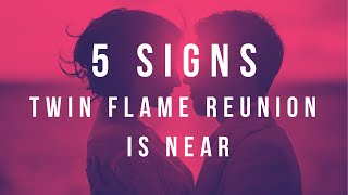 5 Signs That Twin Flame Reunion Is Near  End Of Experiencing Separation!