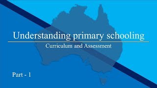 Understanding primary schooling - Curriculum and Assessment - Part -  1
