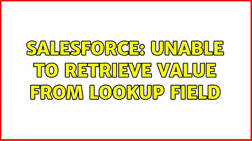 Salesforce: Unable to retrieve value from lookup field (2 Solutions!!)