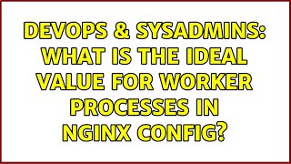 Famous DevOps & SysAdmins: What is the Ideal value for Worker Processes in Nginx Config? (3 Solutions!!) Profile