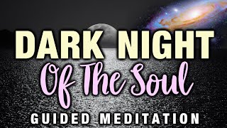 Heal The DARK NIGHT OF THE SOUL Guided Meditation. Healing & Helping You Through, Into The Light.