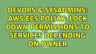 Famous DevOps & SysAdmins: AWS ECS Policy: Lock down permissions to services depending on owner Profile