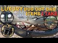 My luxury and unnecessary bug out items