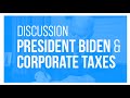 Putting President Biden’s Corporate Tax Agenda in Context