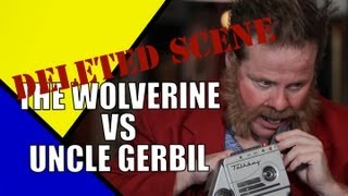DELETED SCENE: The Wolverine VS Uncle Gerbil