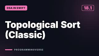 Topological Sort (Classic) | DSA in Swift (18.1)