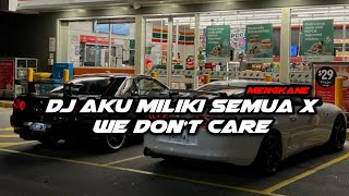 DJ AKU MILIKI SEMUA X WE DON'T CARE VIRAL TIK TOK YANG KALIAN CARI!!!