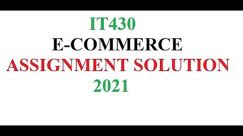 E-COMMERCE – IT430- ASSIGNMENT SOLUTION 2021//online accounting course