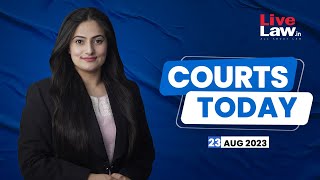 Courts Today 23.08.23: Article 370|Antilia Bomb Scare Case|Bhima-Koregaon Case|Motor Accident Claims