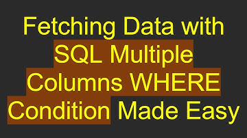 Fetching Data with SQL Multiple Columns WHERE Condition Made Easy