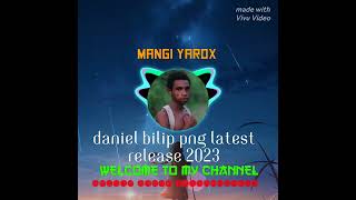 Mangi Yarox Daniel Bilip Png Latest Release 2023 Hmz675 Muzik