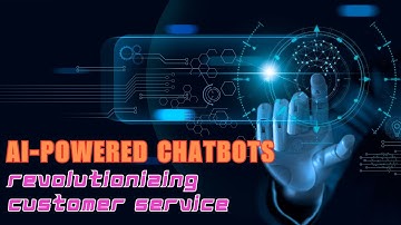 AI-Powered Chatbots: Revolutionizing Customer Service
