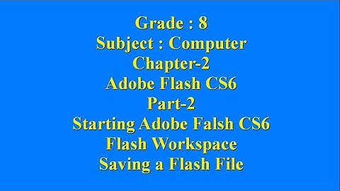 8th Computer Chapter 2 Adobe Flash CS6 Part 2 Starting Adobe Falsh CS6 & Flash Workspace