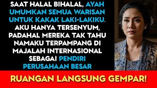 Di Halal Bihalal, Ayah Menghinaku Di Depan Semua Orang, Tiba-Tiba NamaKu Muncul Di Majalah…