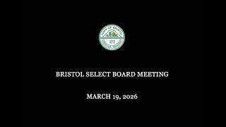 Bristol Select Board Meeting 3/19/2026