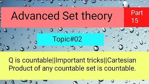 Q is countable||Important tricks||Cartesian Product of any countable set is countable Part 05