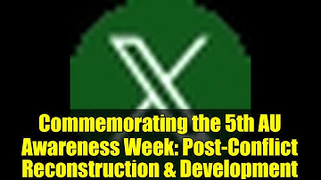 Commemorating the 5th AU Awareness Week: Post-Conflict Reconstruction & Development