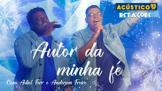 Video thumbnail of "Adiel Ferr e Anderson Freire - Autor da Minha Fé - Acústico 93 - Estações - Ao Vivo - 2023"