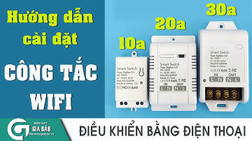 Hướng dẫn cài đặt công tắc điều khiển từ xa bằng điện thoại qua wifi 10a, 20a, 30a
