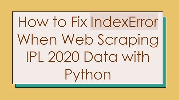 How to Fix IndexError When Web Scraping IPL 2020 Data with Python