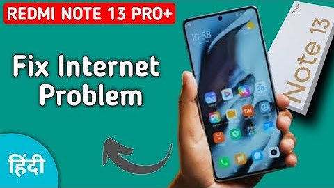 redmi note 13 Pro Plus internet nahin chal raha hai, how to fix internet problem in redmi note 13 Pr