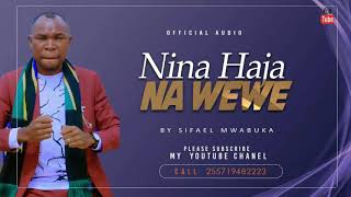 NINA HAJA NA WEWE 2020. BY SIFAELI MWABUKA