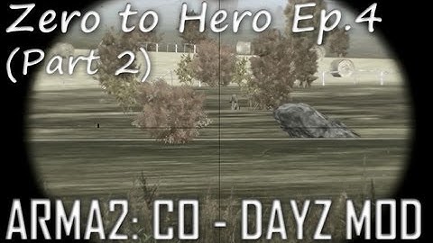 ArmA 2: DayZ Mod - Zero to Hero Ep.4 (Part 2)