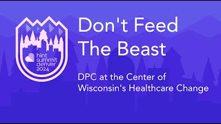 Don't Feed The Beast: DPC at the Center of Wisconsin's Healthcare | Matt Ohrt | Hint Summit 2024