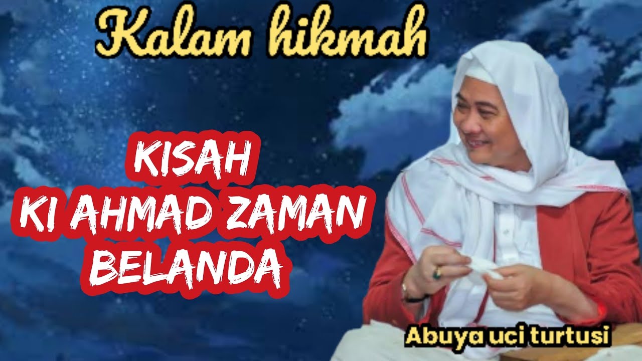 KISAH KI AHMAD ZAMAN BELANDA - ABUYA UCI 