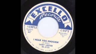 Video thumbnail of "LAZY LESTER - I HEAR YOU KNOCKIN' - EXCELLO"