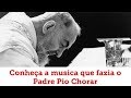 A musica que fazia o Padre Pio Chorar