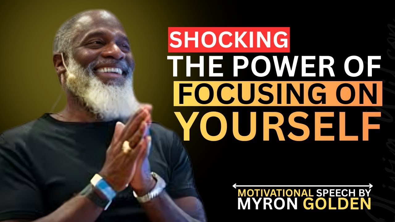 MYRON GOLDEN : FOCUS ON YOURSELF & WATCH EVERYTHING FALL INTO PLACE
