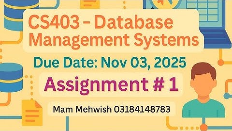 CS403 Assignment #1 Solution | Database Management Systems | VU Fall 2025 | Step-by-Step Explanation