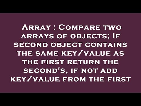 Array : Compare two arrays of objects; If second object contains the same key/value as the first ret