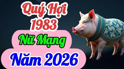 Xem Quý Hợi 1983 Năm 2026 Nữ Mạng: Được Quý Nhân Hỗ Trợ Tài Lộc Nhận Dấu Hiệu Phát Triển, Hãy Để Ý