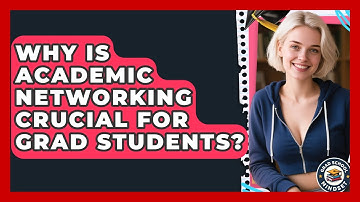 Why Is Academic Networking Crucial For Grad Students? - Grad School Mindset
