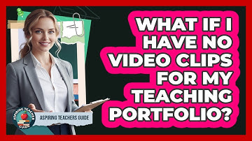 What If I Have No Video Clips For My Teaching Portfolio?