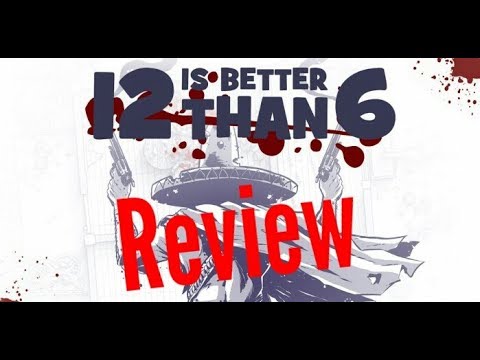 12 is better than 6 Review