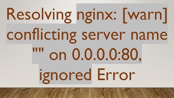Resolving nginx: [warn] conflicting server name "" on 0.0.0.0:80, ignored Error