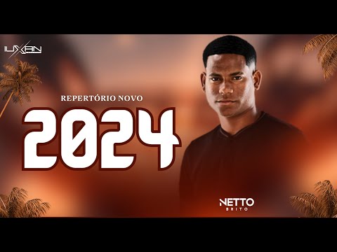 NETTO BRITO 2024 REPERTORIO NOVO - NETO BRITO 2024 PRA ENCHER E DERRAMAR NOVO CD