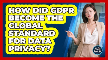 How Did GDPR Become The Global Standard For Data Privacy? - The Startup Growth Hub