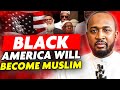 This is why black america will become muslim