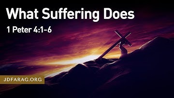 What Suffering Does, 1 Peter 4:1-6 – October 23rd, 2022