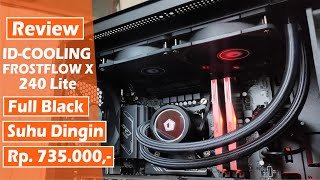 Review ID-Cooling FROSTFLOW X 240 Lite CPU Liquid Cooler Harga Terjangkau Tampil Elegan Full Black