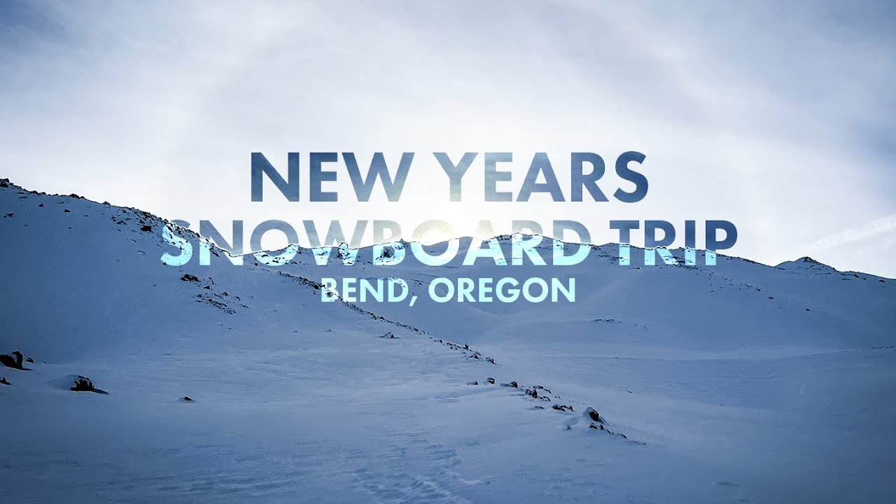 A New Years Snowboard Trip to Bend, Oregon YouTube